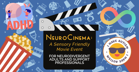 A clapper board displays the text "NeuroCinema: A Sensory Friendly Movie Event.  For Neurodivergent Adults and Support Professionals."  Surrounding the clapper board is an ADHD graphic, the neurodiversity rainbow infinity symbol, and an emoji sticker that reads "I have autism."
