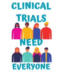 Clip art of diverse group of people with text "CLINICAL TRIALS NEED EVERYONE"