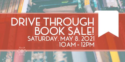 Drive through book sale! Saturday, May 8, 2021. 10am-12pm.