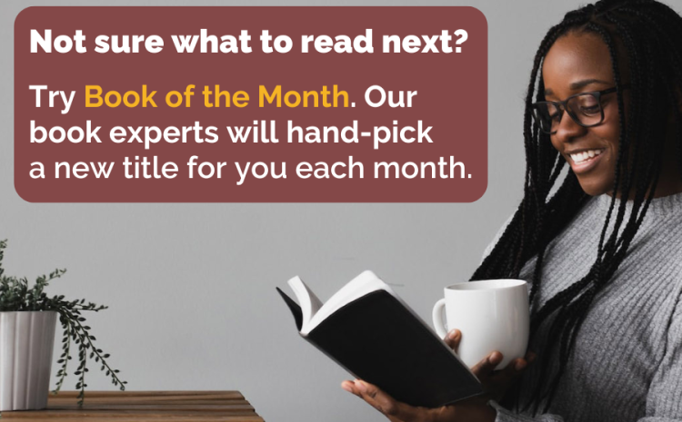 Not sure what to read next? Try Book of the Month. Our book experts will hand-pick a new title for you each month.